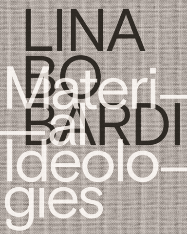 Lina Bo Bardi - Material Ideologies av Monica Ponce De Leon, Sol Camacho, Beatriz Colomina, Mike Cooter, Joana Franca
