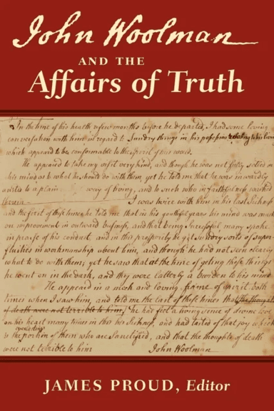 John Woolman and the Affairs of Truth av John Woolman, James Proud