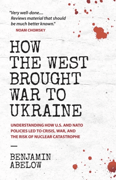 How the West Brought War to Ukraine av Benjamin Abelow