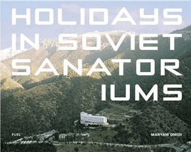 Holidays in Soviet Sanatoriums av Maryam Omidi, FUEL