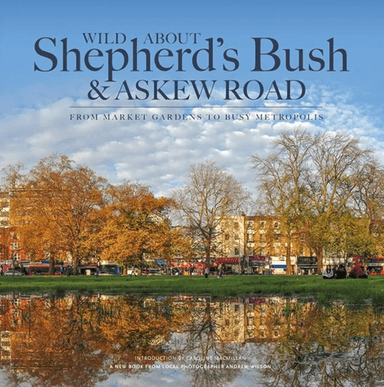 Wild About Shepherd's Bush &amp; Askew Road av Andrew Wilson