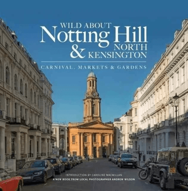 Wild About Notting Hill &amp; North Kensington av Andrew Wilson
