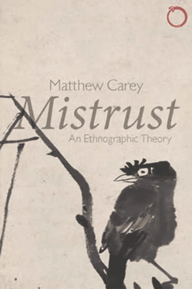 Mistrust ¿ An Ethnographic Theory av Matthew Carey