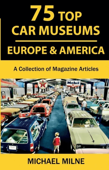 75 Top Car Museums in Europe &amp; America av Michael Milne