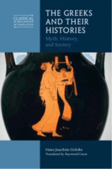 The Greeks and Their Histories av Hans-Joachim (Albert-Ludwigs-Universitat Freiburg Germany) Gehrke