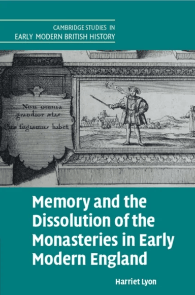 Memory and the Dissolution of the Monasteries in Early Modern England av Harriet (University of Cambridge) Lyon