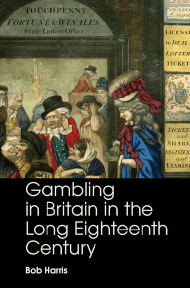 Gambling in Britain in the Long Eighteenth Century av Bob (University of Oxford) Harris