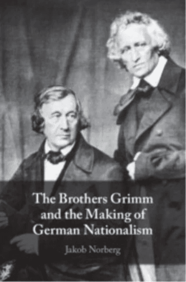 The Brothers Grimm and the Making of German Nationalism av Jakob (Duke University North Carolina) Norberg