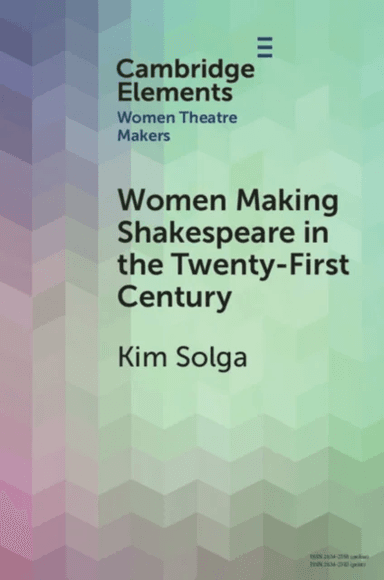 Women Making Shakespeare in the Twenty-First Century av Kim (Western University) Solga