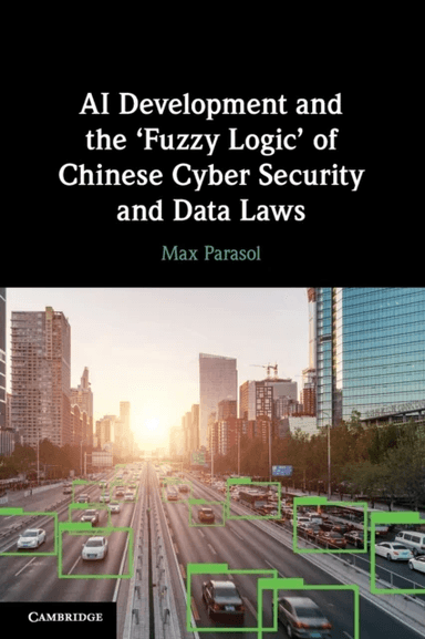 AI Development and the 'Fuzzy Logic' of Chinese Cyber Security and Data Laws av Max Parasol