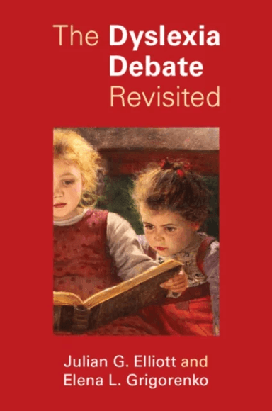The Dyslexia Debate Revisited av Julian G. (Durham University) Elliott, Elena L. (University of Houston) Grigorenko