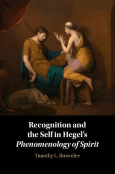 Recognition and the Self in Hegel's Phenomenology of Spirit av Timothy L. (Xavier University Ohio) Brownlee