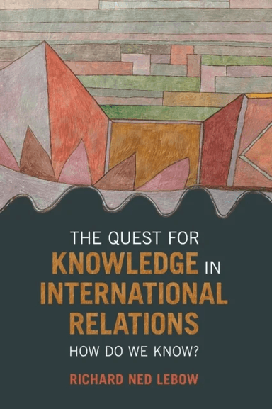 The Quest for Knowledge in International Relations av Richard Ned (Dartmouth College New Hampshire) Lebow