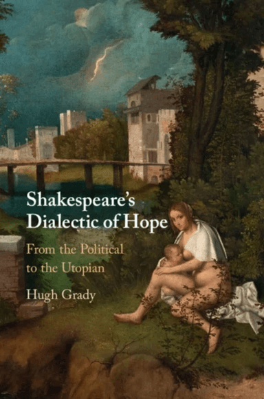 Shakespeare's Dialectic of Hope av Hugh (Arcadia University Pennsylvania) Grady