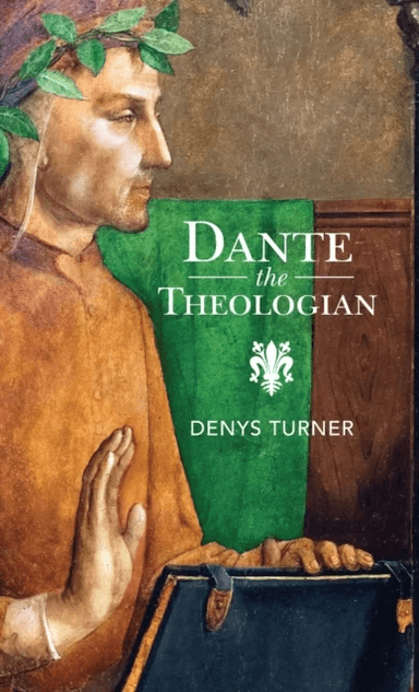 Dante the Theologian av Denys (Yale University Connecticut) Turner