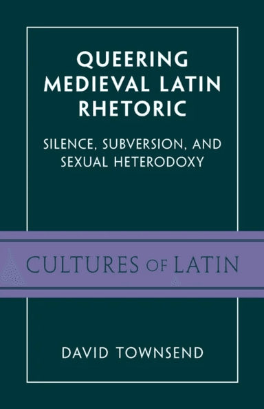 Queering Medieval Latin Rhetoric av David (University of Toronto) Townsend