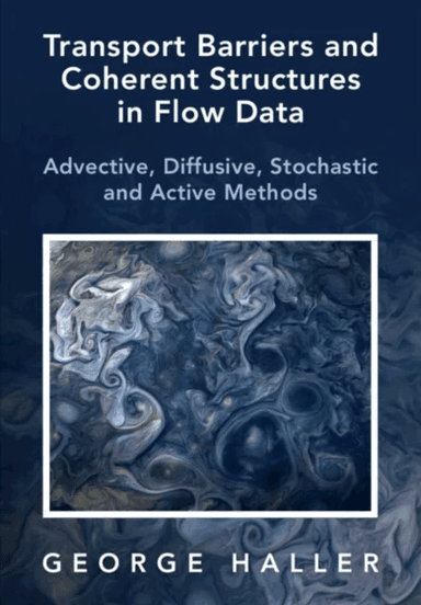 Transport Barriers and Coherent Structures in Flow Data av George (ETH Zurich) Haller