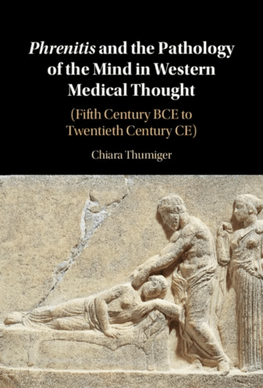 Phrenitis and the Pathology of the Mind in Western Medical Thought av Chiara (Cluster of Excellence Roots Christian-Albrechts Universitat zu Kiel Germ