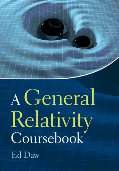 A General Relativity Coursebook av Ed (University of Sheffield) Daw