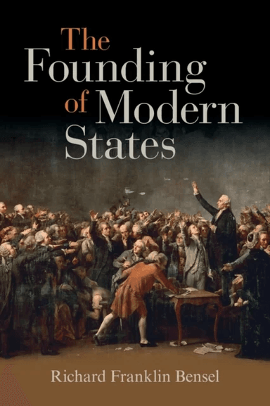 The Founding of Modern States av Richard Franklin (Cornell University New York) Bensel