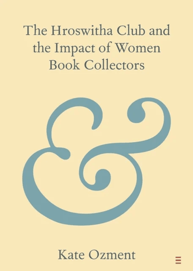 The Hroswitha Club and the Impact of Women Book Collectors av Kate (California State Polytechnic University Pomona) Ozment