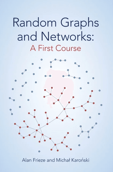 Random Graphs and Networks: A First Course av Alan (Carnegie Mellon University Pennsylvania) Frieze, Michal (Adam Mickiewicz University Poznan Poland)
