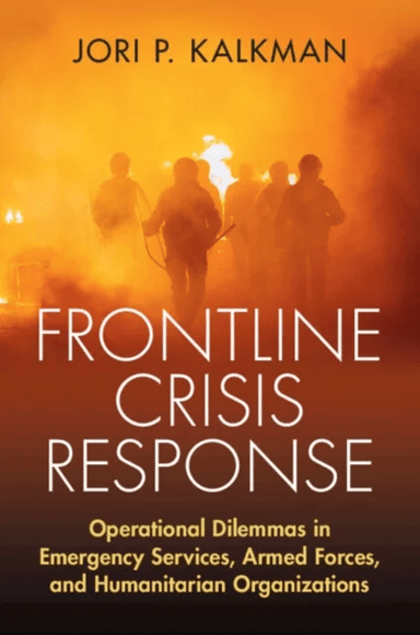 Frontline Crisis Response av Jori P. (Netherlands Defense Academy) Kalkman