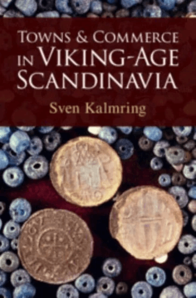 Towns and Commerce in Viking-Age Scandinavia av Sven (Stockholms Universitet) Kalmring