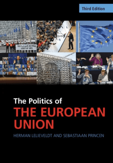 The Politics of the European Union av Herman (Universiteit Utrecht The Netherlands) Lelieveldt, Sebastiaan (Universiteit Utrecht The Netherlands) Prin