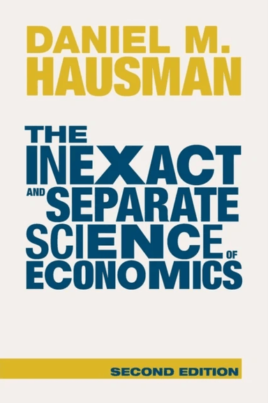 The Inexact and Separate Science of Economics av Daniel M. (Rutgers University New Jersey) Hausman