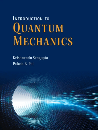 Introduction to Quantum Mechanics av Krishnendu (Indian Association for the Cultivation of Science Kolkata) Sengupta, Palash B. (University of Calcutt