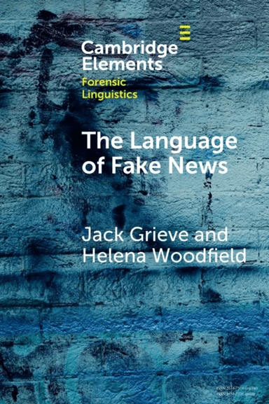 The Language of Fake News av Jack (University of Birmingham and Alan Turing Institute) Grieve, Helena (University of Birmingham) Woodfield