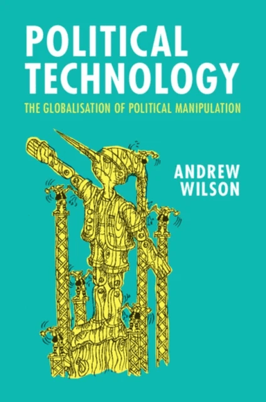 Political Technology av Andrew (University College London) Wilson