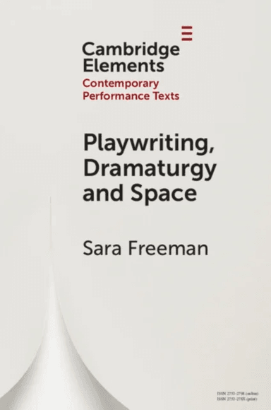 Playwriting, Dramaturgy and Space av Sara (University of Puget Sound Washington) Freeman