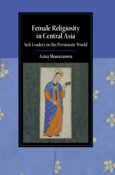 Female Religiosity in Central Asia av Aziza (Columbia University New York) Shanazarova
