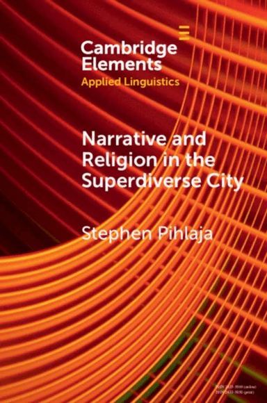 Narrative and Religion in the Superdiverse City av Stephen (Aston University) Pihlaja