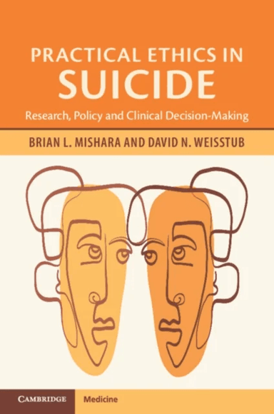 Practical Ethics in Suicide av Brian L. (Universite du Quebec a Montreal) Mishara, David N. (International Academy of Law and Mental Health) Weisstub