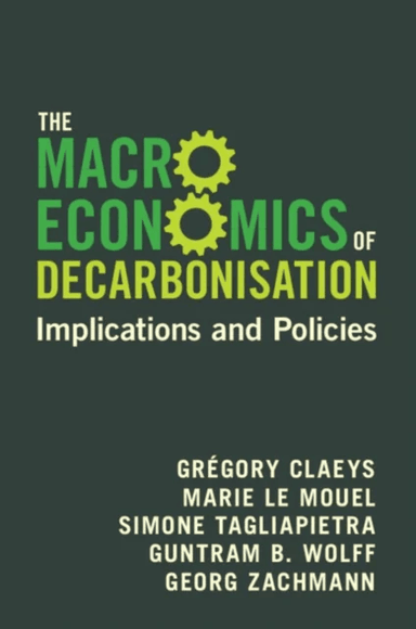 The Macroeconomics of Decarbonisation av Gregory (Bruegel) Claeys, Marie (Bruegel) Le Mouel, Simone (Bruegel) Tagliapietra, Guntram B. (German Council