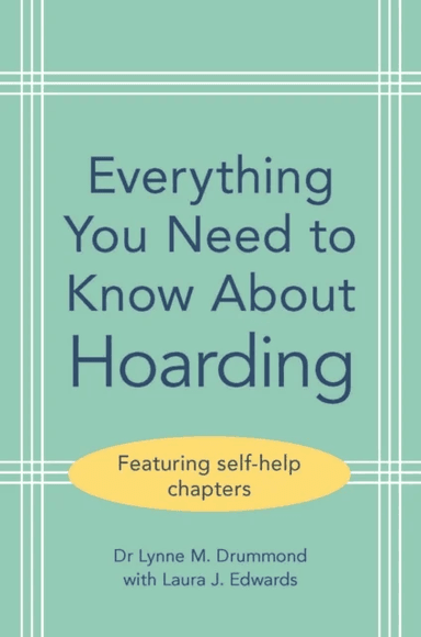 Everything You Need to Know About Hoarding av Lynne M. (South West London and St George¿s Mental Health NHS Trust) Drummond, Laura J. Edwards
