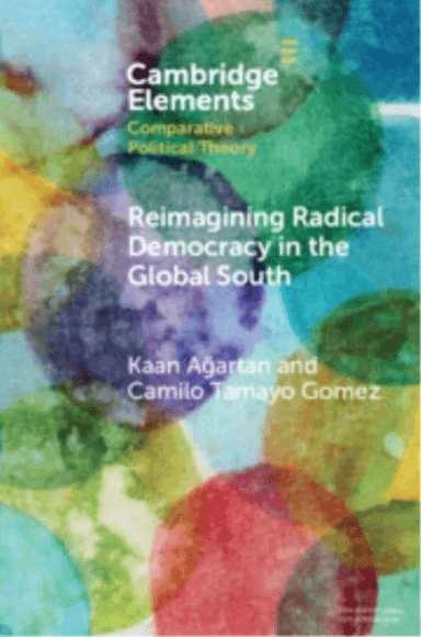 Reimagining Radical Democracy in the Global South av Kaan (Framingham State University) Agartan, Camilo (The University of Huddersfield) Tamayo Gomez