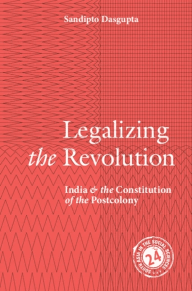 Legalizing the Revolution av Sandipto (New School for Social Research New York) Dasgupta