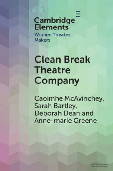Clean Break Theatre Company av Caoimhe (Queen Mary University of London) McAvinchey, Sarah (University of Reading) Bartley, Deborah (University of War