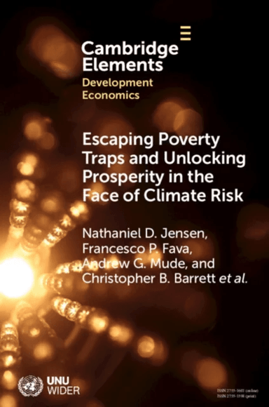 Escaping Poverty Traps and Unlocking Prosperity in the Face of Climate Risk av Nathaniel D. (University of Edinburgh) Jensen, Francesco P. (Universita