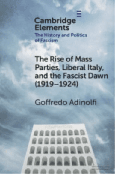 The Rise of Mass Parties, Liberal Italy, and the Fascist Dawn (1919¿1924) av Goffredo (Instituto Universitario de Lisboa) Adinolfi