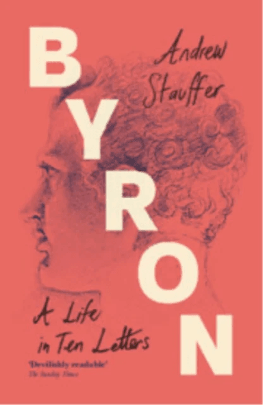 Byron: A Life in Ten Letters av Andrew (University of Virginia) Stauffer