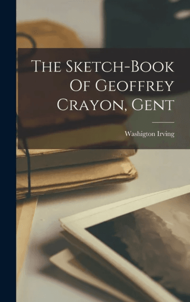 The Sketch-Book Of Geoffrey Crayon, Gent av Washigton Irving