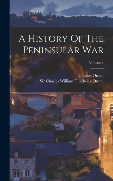 A History Of The Peninsular War; Volume 1 av Charles Oman