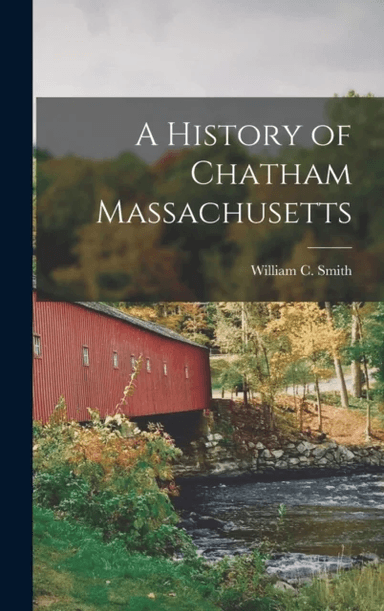 A History of Chatham Massachusetts av William C Smith