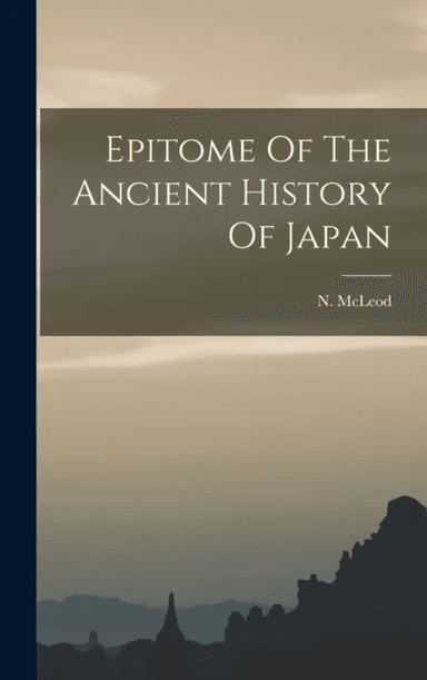 Epitome Of The Ancient History Of Japan av N McLeod