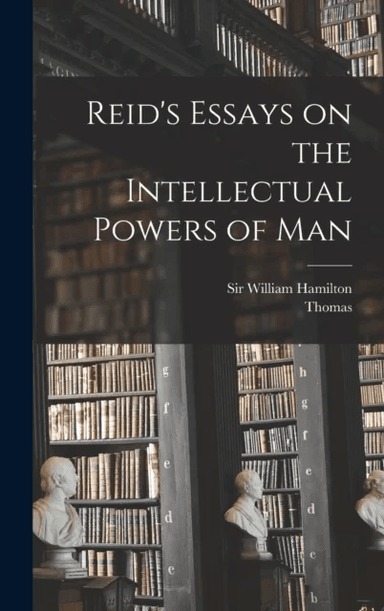 Reid's Essays on the Intellectual Powers of Man av Thomas 1710-1796 Reid